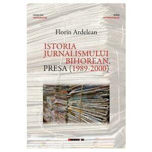 Istoria jurnalismului bihorean. Presa (1989-2000) - Florin Ardelean imagine