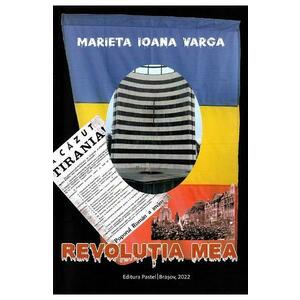 Revolutia mea - Marieta Ioana Varga imagine