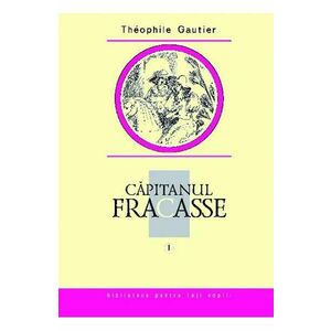 Capitanul Fracasse Vol.1 - Theophile Gautier imagine
