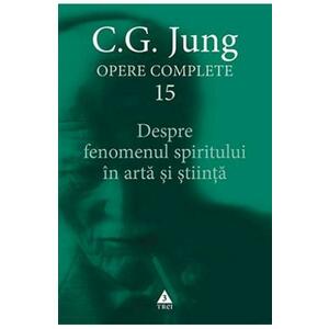 Despre fenomenul spiritului in arta si stiinta. Opere Complete Vol.15 - C.G. Jung imagine