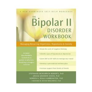 Bipolar II Disorder Workbook - Stephanie McMurrich Roberts, Louisa Grandin Sylvia, Noreen A. Reilly-Harrington imagine