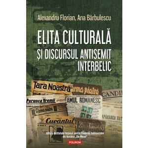 Elita culturala si discursul antisemit interbelic - Alexandru Florian, Ana Barbulescu imagine
