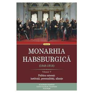 Monarhia habsburgica (1848-1918) Vol.5 Politica externa: institutii, personalitati, aliante imagine