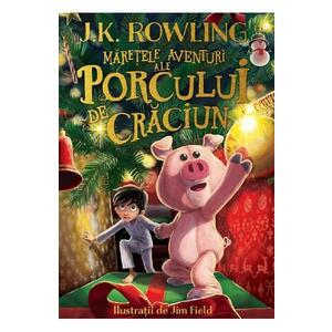 Maretele aventuri ale Porcului de Craciun - J. K. Rowling imagine