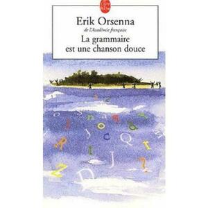 La grammaire est une chanson douce - Erik Orsenna imagine