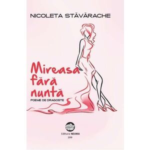 Mireasa fara nunta - Nicoleta Stavarache imagine