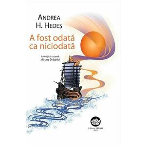 A fost odata ca niciodata - Andrea H. Hedes, Miruna Draghici imagine