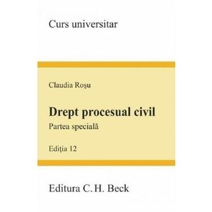 Drept procesual civil. Partea speciala. Ed. 12 - Claudia Rosu imagine
