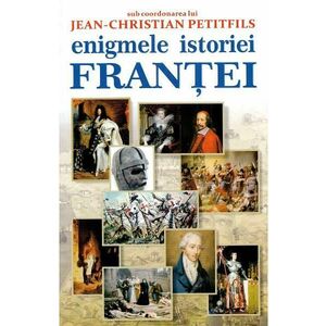 Enigmele istoriei Frantei - Jean-Christian Petitfils imagine