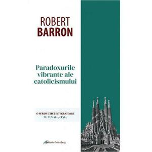 Paradoxurile vibrante ale catolicismului - Robert Barron imagine