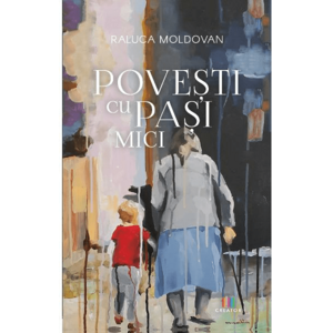 Povesti cu pasi mici - Raluca Moldovan imagine