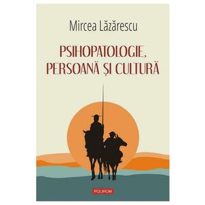 Psihopatologie, persoana si cultura - Mircea Lazarescu imagine