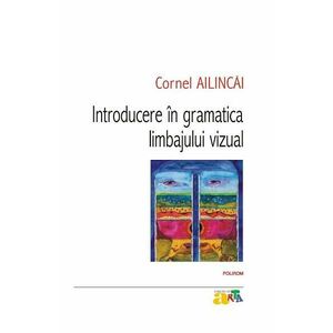 Introducere in gramatica limbajului vizual - Cornel Ailincai imagine