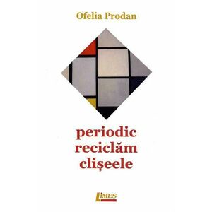 Periodic reciclam cliseele - Ofelia Prodan imagine