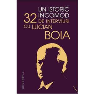 Un istoric incomod. 32 de interviuri cu Lucian Boia - Lucian Boia imagine