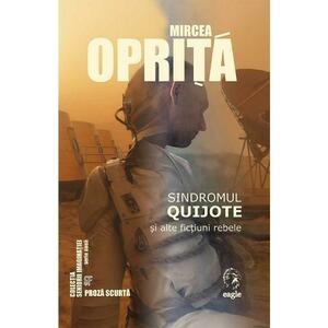 Sindromul Quijote si alte fictiuni rebele - Mircea Oprita imagine