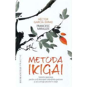 Metoda Ikigai. Secrete japoneze pentru a-ti descoperi adevarata pasiune - Hector Garcia (Kirai), Francesc Miralles imagine