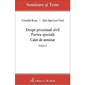 Drept procesual civil. Partea speciala. Caiet de seminar Ed.6 - Claudia Rosu, Alin Speriusi-Vlad imagine