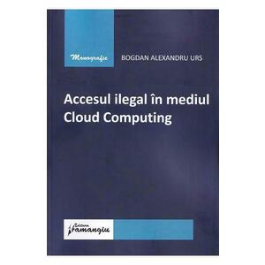 Accesul ilegal in mediul Cloud Computing - Bogdan Alexandru Urs imagine
