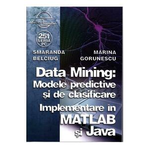 Data mining: Modele predictive si de clasificare - Smaranda Belciug, Marina Gorunescu imagine