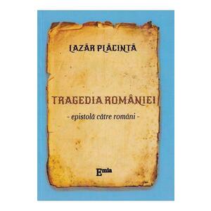 Tragedia Romaniei. Epistola catre romani - Lazar Placinta imagine