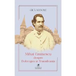 Mihai Eminescu despre Dobrogea si Transilvania - Gica Manole imagine