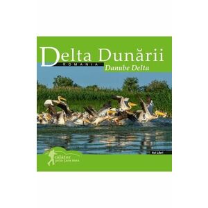 Delta Dunarii. Calator prin tara mea - Dana Ciolca, Florin Andreescu imagine