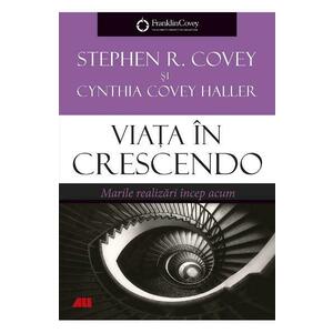 Viata in crescendo - Stephen R. Covey, Cynthia Covey Haller imagine