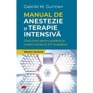 Manual de anestezie si terapie intensiva. Vol.1: Anestezie - Gabriel Gurman, Yaish Yair-Reina, Adela Hilda Onutu imagine