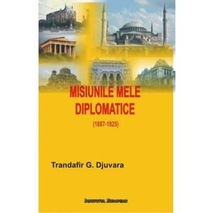 Misiunile Mele Diplomatice - Trandafir G. Djuvara imagine