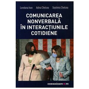 Comunicarea nonverbala in interactiunile cotidiene - Loredana Ivan, Adina Chelcea, Septimiu Chelcea imagine