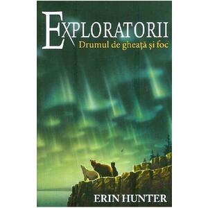 Exploratorii Vol.5: Drumul de gheata si foc - Erin Hunter imagine