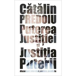 Puterea justitiei si justitia puterii - Catalin Predoiu imagine