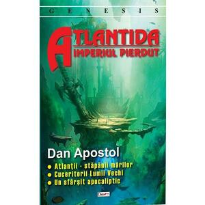 Atlantida, imperiul pierdut - Dan Apostol imagine
