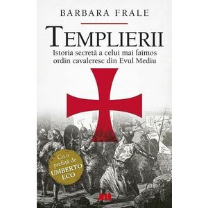 Templierii. Istoria secreta a celui mai faimos ordin cavaleresc din Evul Mediu - Barbara Frale imagine