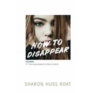 How to Disappear - Sharon Huss Roat imagine
