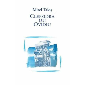 Clepsidra lui Ovidiu - Mirel Talos imagine