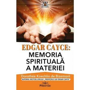 Edgar Cayce: Memoria spirtuala a materiei - Dorothee Koechlin de Bizemont imagine