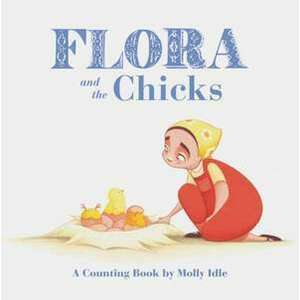 Flora and the Chicks: A Counting Book by Molly Idle imagine