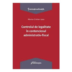 Controlul de legalitate in contenciosul administrativ-fiscal - Marius Cristian Ispas imagine