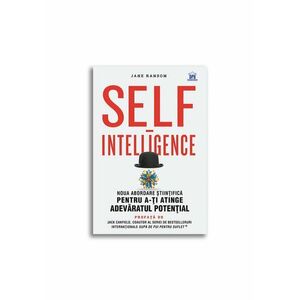 Self-intelligence: Noua abordare stiintifica pentru a-ti atinge adevaratul potential imagine