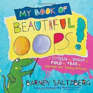 My Book of Beautiful Oops!: A Scribble It, Smear It, Fold It, Tear It Journal for Young Artists imagine