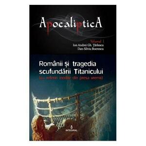 Apocaliptica Vol.1: Romanii si tragedia scufundarii Titanicului - Dan-Silviu Boerescu imagine