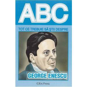 ABC Tot ce trebuie sa stii despre George Enescu imagine