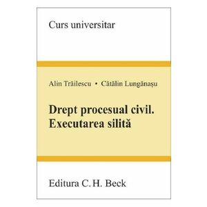Drept procesual civil. Executarea silita - Alin Trailescu, Catalin Lunganasu imagine