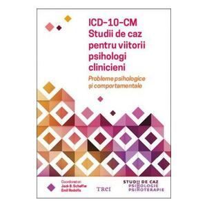 ICD-10-CM. Studii de caz pentru viitorii psihologi clinicieni - Jack B. Schaffer, Emil Rodolfa imagine