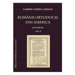 Romanii ortodocsi din America: documente Vol.2 - Gabriel-Viorel Gardan imagine
