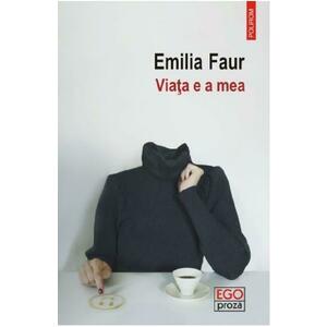 Viata e a mea - Emilia Faur imagine