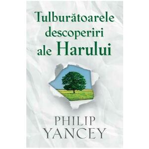 Tulburatoarele descoperiri ale Harului - Philip Yancey imagine