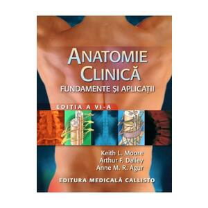 Anatomie Clinica - Fundamente Si Aplicatii - Keit L. Moore, Dalley, Agur imagine